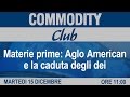 Commodity Club - Materie prime: Anglo American e la caduta degli dei