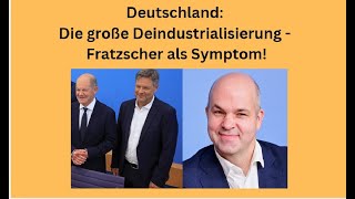 Deutschland: Die große Deindustrialisierung - Fratzscher als Symptom! Marktgeflüster Teil1