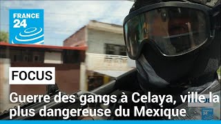 Celaya, ville la plus dangereuse du Mexique, souffre de la guerre des gangs • FRANCE 24