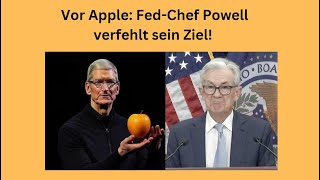Vor Apple: Fed-Chef Powell verfehlt sein Ziel! Marktgeflüster