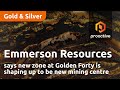 Emmerson Resources says new zone at Golden Forty is shaping up to be new mining centre