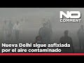 NO COMMENT: Nueva Delhi sigue asfixiada por el aire contaminado