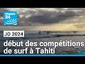 JO 2024 : à 15 000 kilomètres de Paris, la compétition de surf débute à Tahiti • FRANCE 24