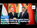 Hungría y China estrechan lazos durante la visita de Xi Jinping con la firma de acuerdos