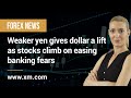 Forex News: 29/03/2023 - Weaker yen gives dollar a lift as stocks climb on easing banking fears