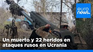 Un muerto y 22 heridos en ataques rusos en Ucrania mientras Kiev golpea infraestructuras rusas