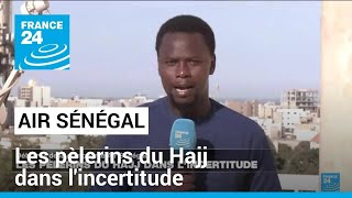 Sénégal : déboires de Air Sénégal, les pèlerins du Hajj dans l&#39;incertitude • FRANCE 24