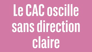 CAC40 INDEX Le CAC oscille sans direction claire - 100% marchés - matin - 27/06/2024