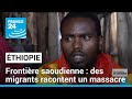 Témoignages de rescapés : le drame des migrants éthiopiens à la frontière saoudienne
