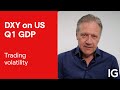 Trading volatility: The US dollar is one to watch around inflation and GDP