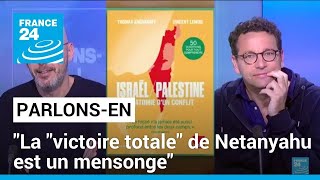 Vincent Lemire et Thomas Snégaroff :  &quot;La ‘victoire totale’ de Netanyahu est un mensonge&quot;