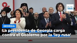 La presidenta de Georgia carga contra el Gobierno por la &#39;ley rusa&#39;: &quot;Europa es el verdadero camino&quot;