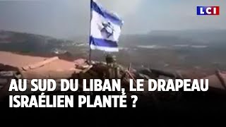 Au sud du Liban, le drapeau israélien planté ?