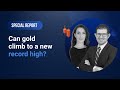 Special Report: 15/05/2024 - Can gold climb to a new record high?