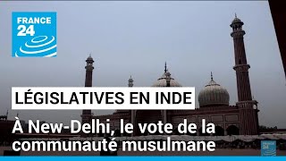 Législatives en Inde : à New-Delhi, le vote de la communauté musulmane • FRANCE 24