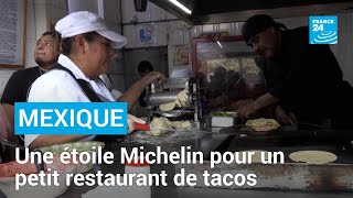 MICHELIN Mexique : une étoile Michelin pour un petit restaurant de tacos • FRANCE 24