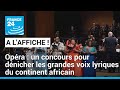 Opéra : un concours pour dénicher les grandes voix lyriques d’Afrique • FRANCE 24