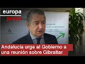 Andalucía reclama al Gobierno una reunión urgente para aclarar negociaciones sobre Gibraltar