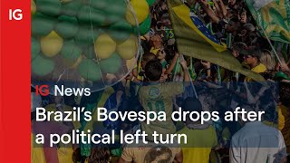 BOVESPA Brazil’s Bovespa drops after a political left turn 🇧🇷