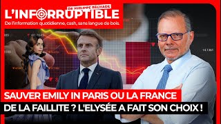 Sauver Emily in Paris ou la France de la faillite ? L&#39;Elysée a fait son choix !