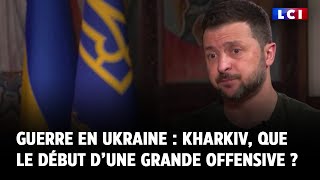 Guerre en Ukraine : Kharkiv, que le début d’une grande offensive ?