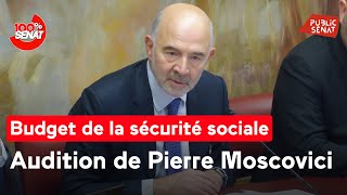 Budget de la sécurité sociale : audition de Pierre Moscovici