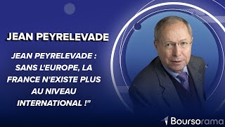 Jean Peyrelevade : Sans l&#39;Europe, la France n&#39;existe plus au niveau international !&quot;