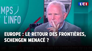 Europe : le retour des frontières, Schengen menacé ? Bernard Guetta invité de LCI