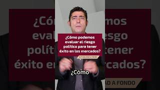 ¿Cómo podemos evaluar el riesgo político para tener éxito en los mercados?