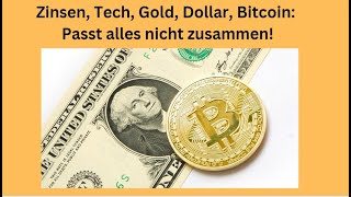 BITCOIN Zinsen, Tech, Dollar, Gold, Bitcoin: Passt alles nicht zusammen! Marktgeflüster