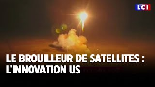 Le brouilleur de satellites : l&#39;innovation US｜LCI