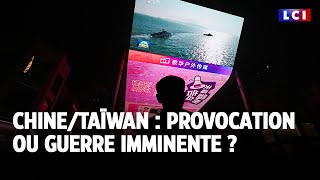 Chine/Taïwan : provocation ou guerre imminente ?