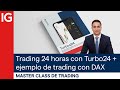 Master Class: Trading 24 horas con los Turbo24 de IG + ejemplo de operativa en el DAX