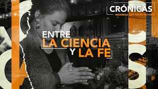 Entre la ciencia y la fe | Crónicas