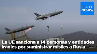 La UE señala a 14 personas y entidades iraníes por suministrar misiles a Rusia