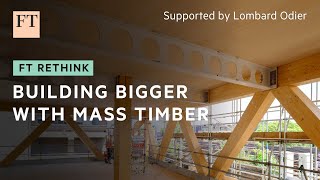 MASS Mass timber: the future of construction? | FT Rethink