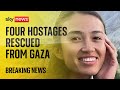 Watch live: Israel rescues four hostages from Gaza 'in good medical condition'