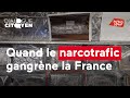 Quand le narcotrafic gangrène la France