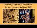 Gold steigt über 2700 Dollar nach Horror-Schulden-Zahl aus USA! Videoausblick