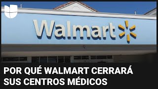 WALMART INC. ¿Por qué Walmart cerrará sus centros médicos y quiénes serán los más afectados?