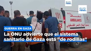 La ONU advierte que el sistema sanitario de Gaza está &quot;de rodillas&quot;