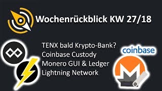 MONERO TENX Bank? | Coinbase Custody | Monero GUI | Lightning Network | KW 27/18