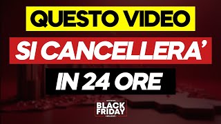 QUESTO VIDEO SI CANCELLERÀ TRA 24 ORE (Tutorial BLACKFRIDAY 2024)