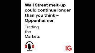 OPPENHEIMER HLD. Wall Street melt-up could continue longer than you think – Oppenheimer