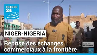 Niger-Nigeria : reprise des échanges commerciaux à la frontière • FRANCE 24