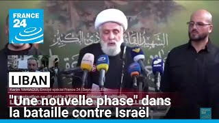 Liban : le Hezbollah annonce &quot;une nouvelle phase&quot; dans la bataille contre Israël • FRANCE 24