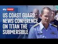 Watch live: US Coast Guard hold news conference on Titan submersible