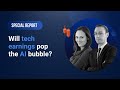 Will tech earnings pop the AI bubble?