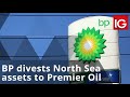 BP divests North Sea assets to Premier Oil