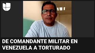 De comandante militar en Venezuela a torturado: “El chavismo acabó hasta con la Fuerza Armada”